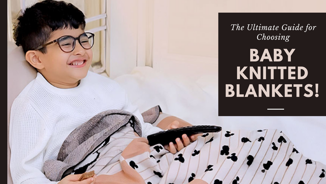 The Ultimate Guide for Choosing Baby Knitted Blankets!