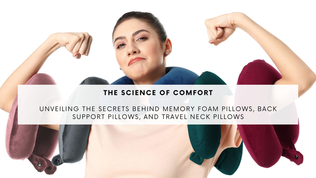 The Science of Comfort: Unveiling the Secrets Behind Memory Foam Pillows, Back Support Pillows, and Travel Neck Pillows