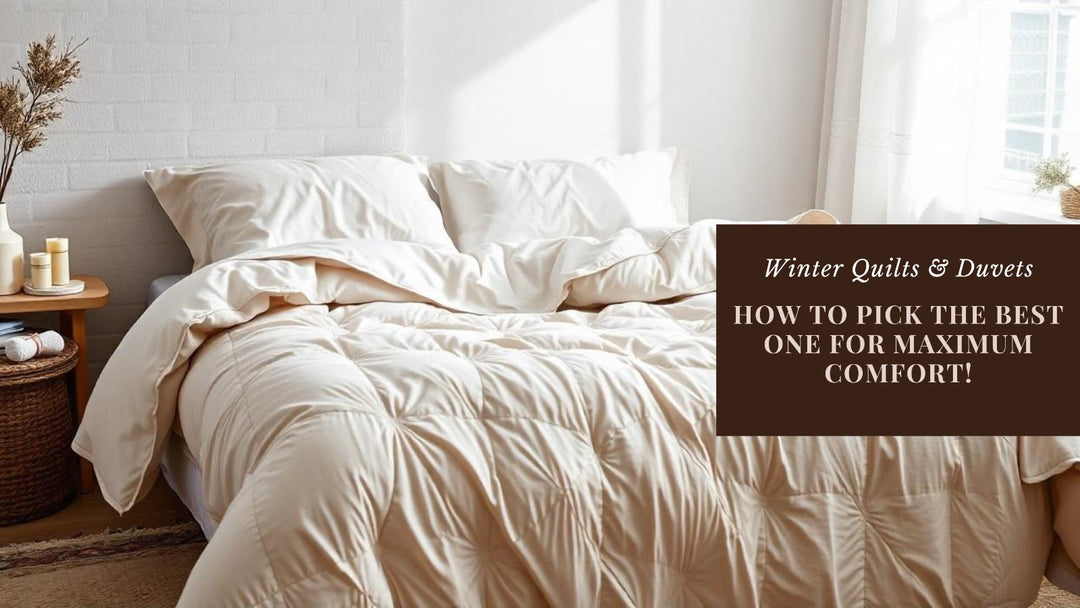 Winter Quilts & Duvets 101: How to Pick the Best One for Maximum Comfort!