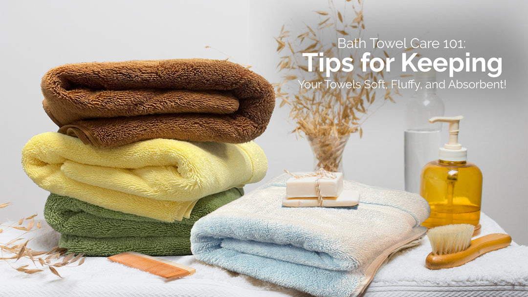 Bath Towel Care 101: Tips for Keeping Your Towels Soft, Fluffy, and Absorbent!